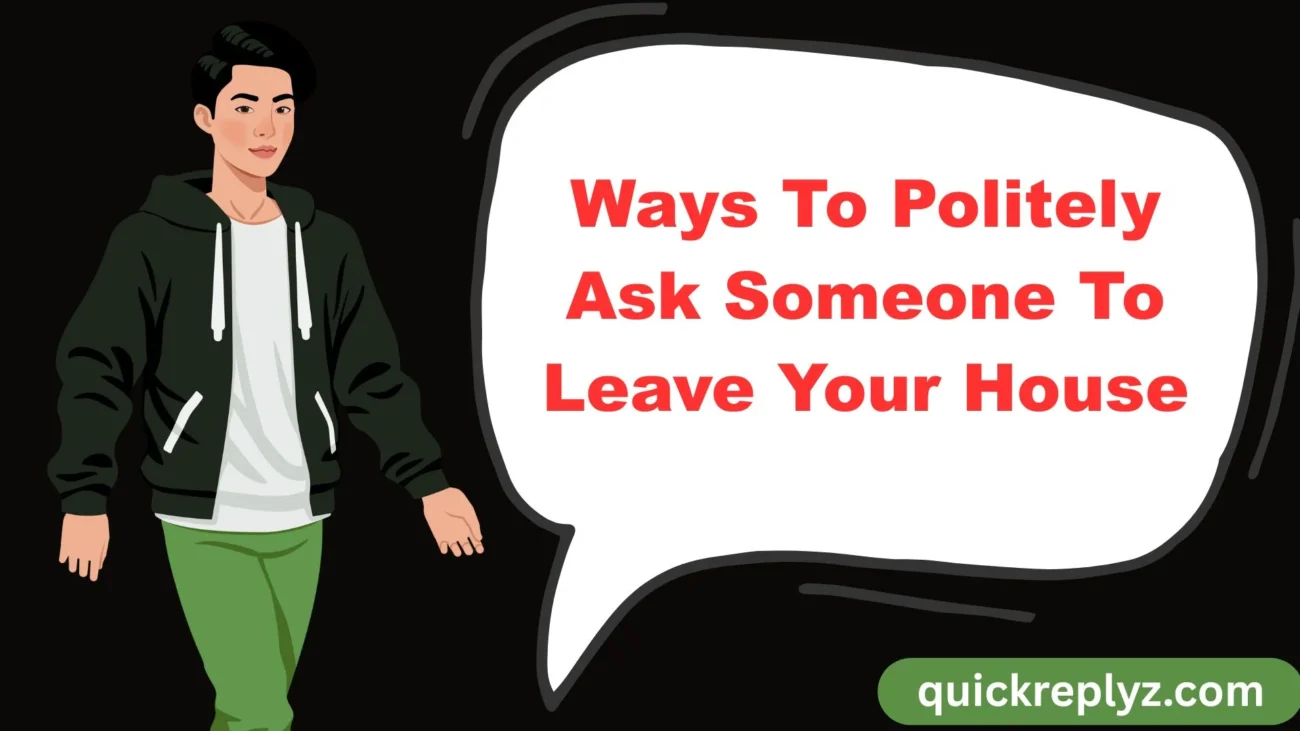 Ways To Politely Ask Someone To Leave Your House