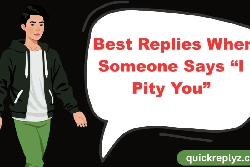 30 Best Replies When Someone Says “I Pity You”
