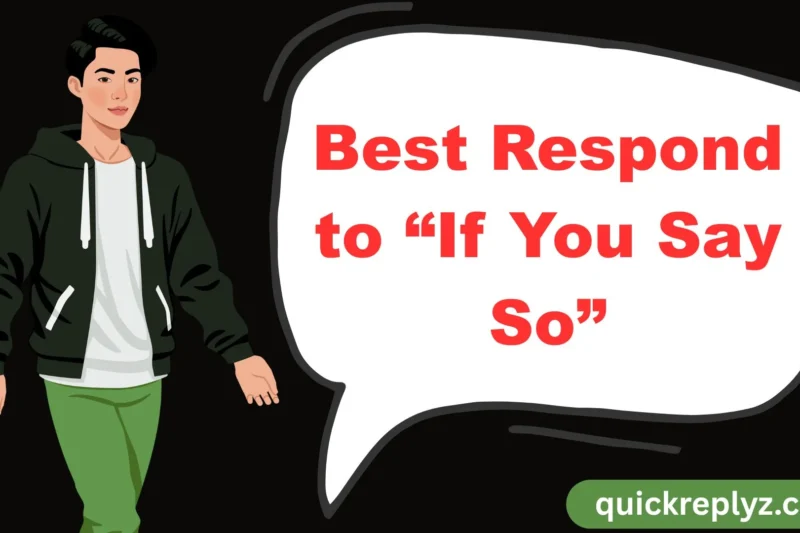 30 Best Respond to “If You Say So”