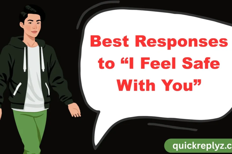 30 Best Responses to “I Feel Safe With You”
