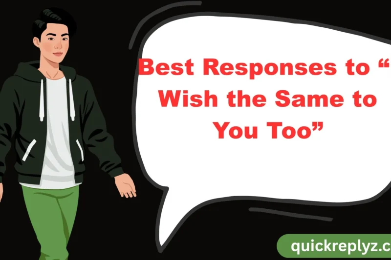 30 Best Responses to “I Wish the Same to You Too”