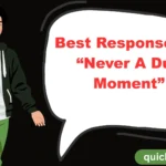 Best Responses to “Never A Dull Moment”