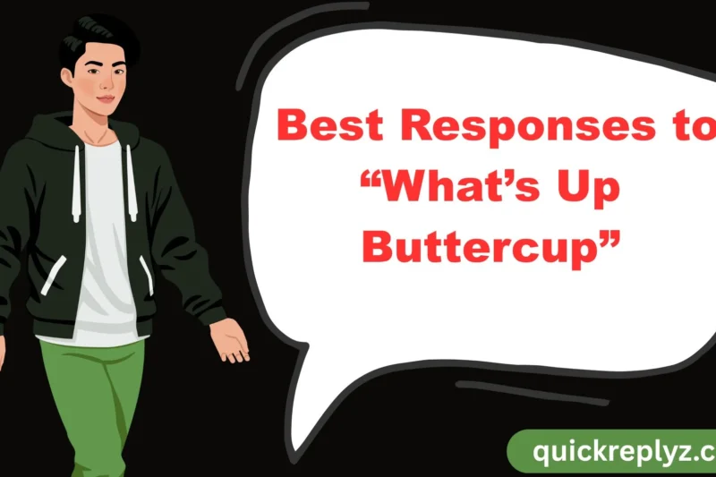 30 Best Responses to “What’s Up Buttercup”