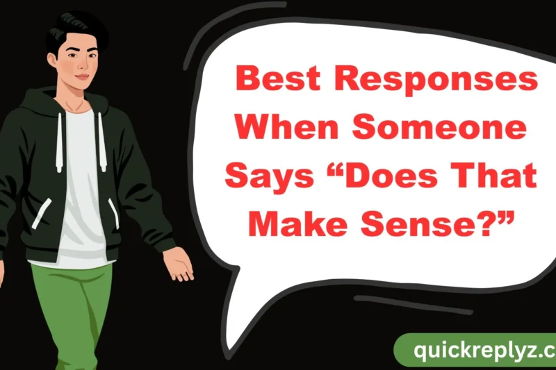 30 Best Responses When Someone Says “Does That Make Sense?”