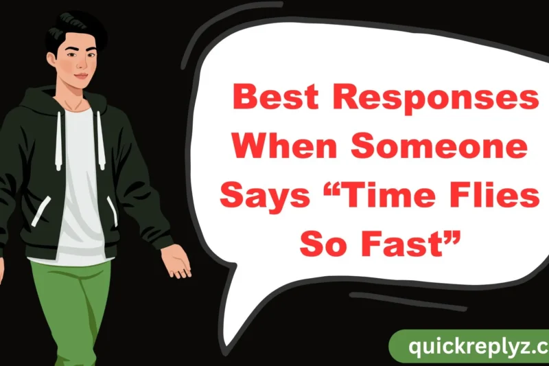 30 Best Responses When Someone Says “Time Flies So Fast”