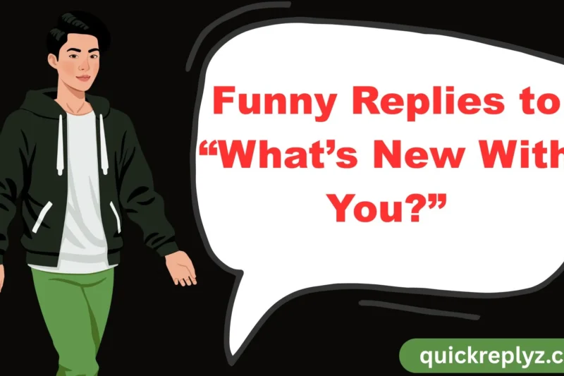 30 Funny Replies to “What’s New With You?”