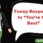 Funny Responses to “You’re the Best”