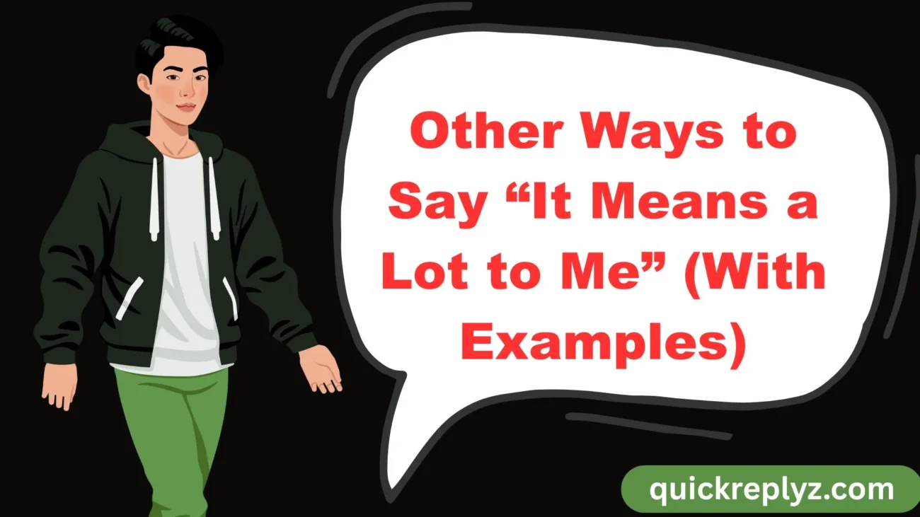 Other Ways to Say “It Means a Lot to Me” (With Examples)