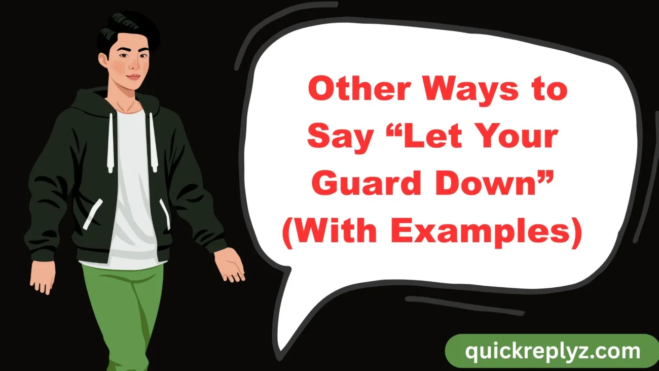 Other Ways to Say “Let Your Guard Down” (With Examples)