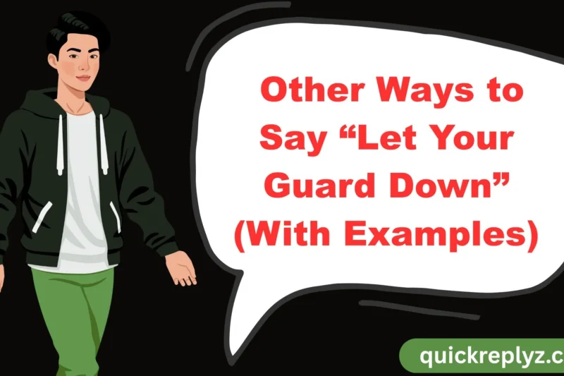 30 Other Ways to Say “Let Your Guard Down” (With Examples)