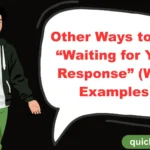 Other Ways to Say “Waiting for Your Response” (With Examples)