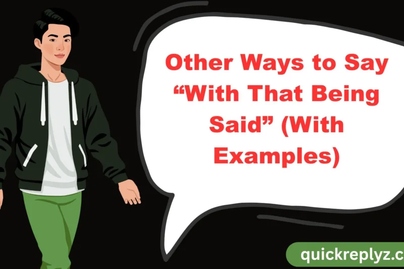 30 Other Ways to Say “With That Being Said” (With Examples)