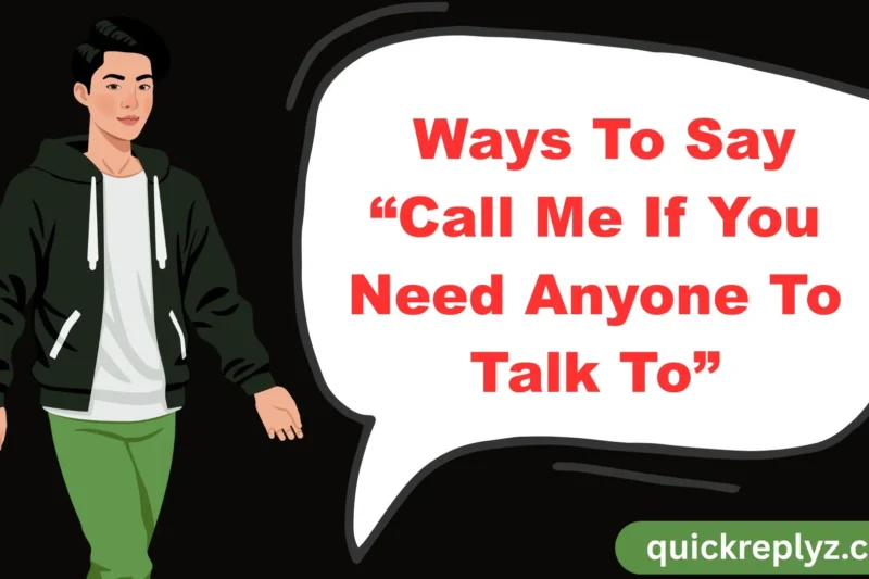 30 Ways To Say “Call Me If You Need Anyone To Talk To”
