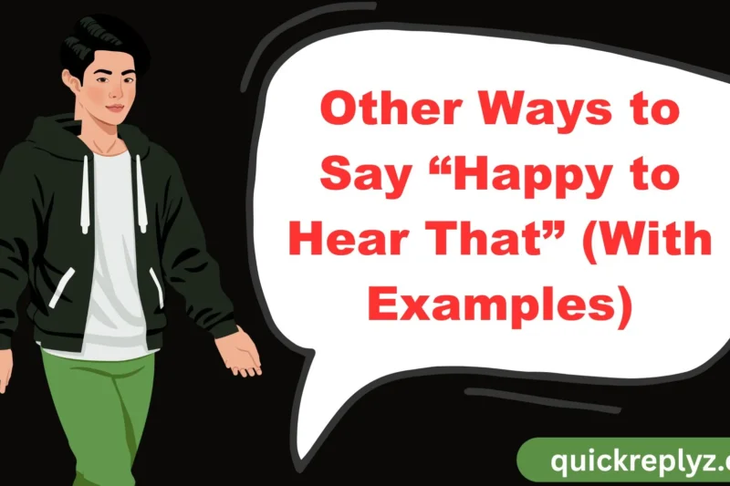 30 Other Ways to Say “Happy to Hear That” (With Examples)