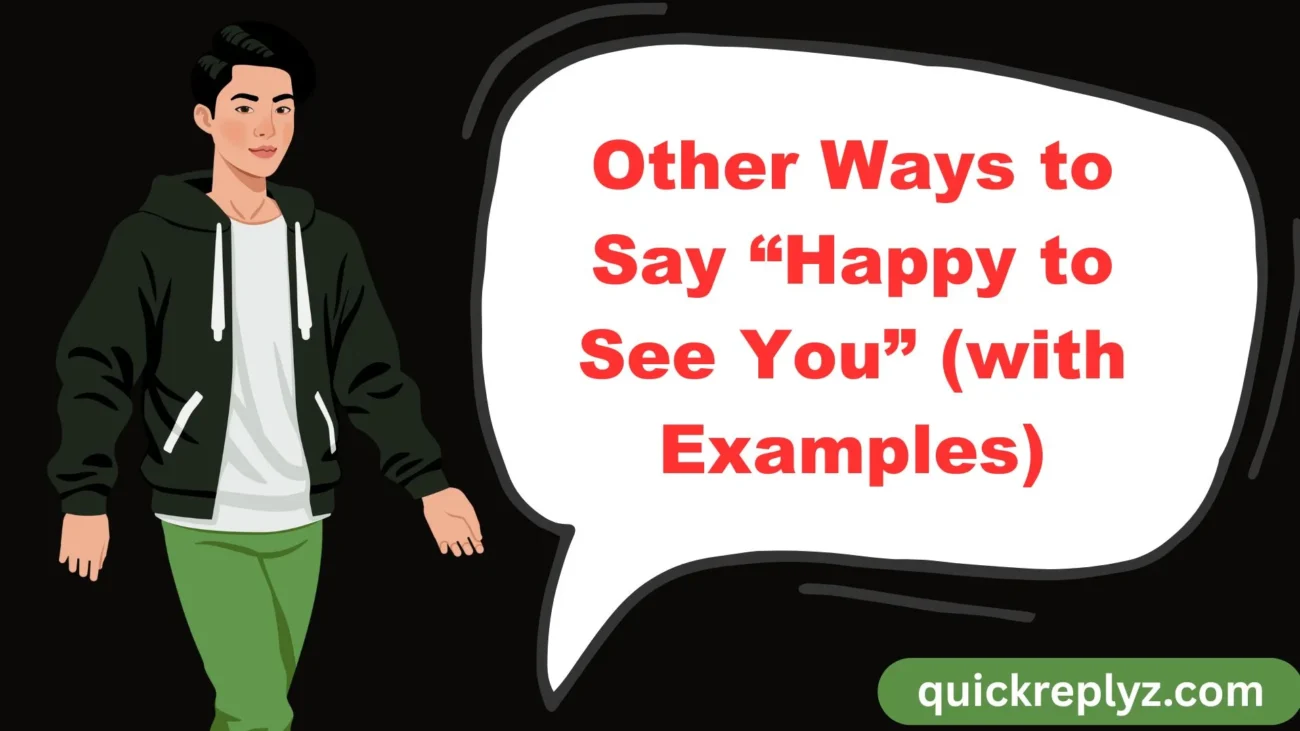 Other Ways to Say “Happy to See You” (with Examples)