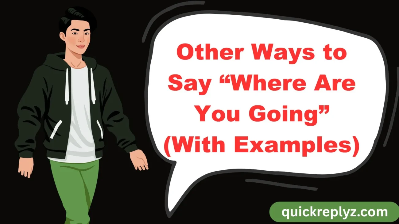Other Ways to Say “Where Are You Going” (With Examples)