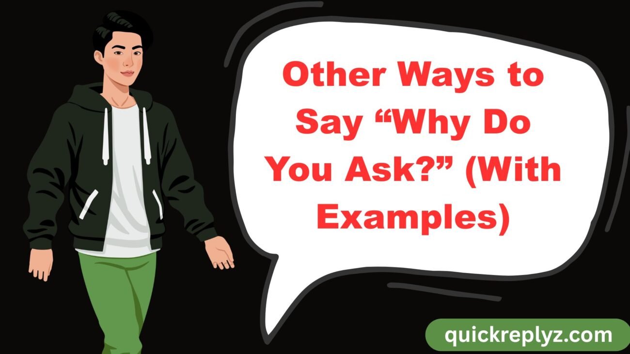 Other Ways to Say “Why Do You Ask?” (With Examples)