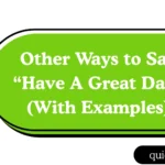 Other Ways to Say “Have A Great Day” (With Examples)