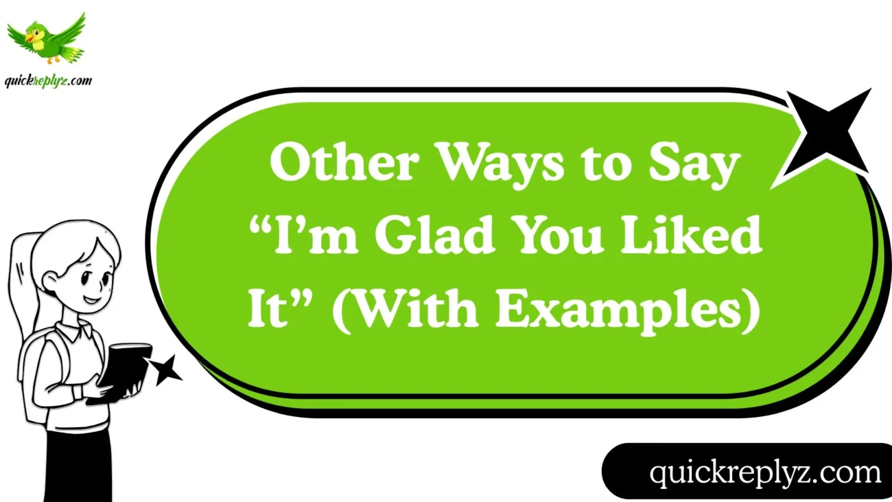 Other Ways to Say “I’m Glad You Liked It” (With Examples)