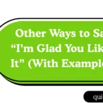 Other Ways to Say “I’m Glad You Liked It” (With Examples)