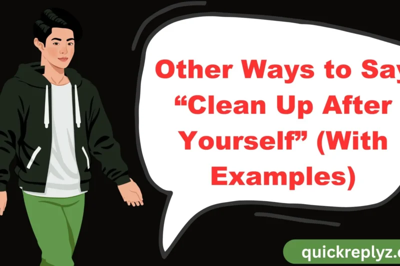 30 Other Ways to Say “Clean Up After Yourself” (With Examples)