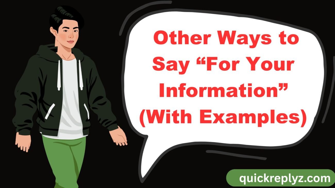 Other Ways to Say “For Your Information” (With Examples)
