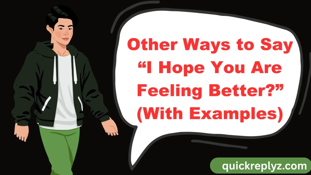 Other Ways to Say “I Hope You Are Feeling Better?” (With Examples)