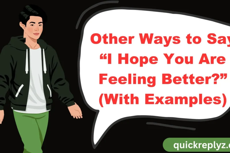30 Other Ways to Say “I Hope You Are Feeling Better?” (With Examples)