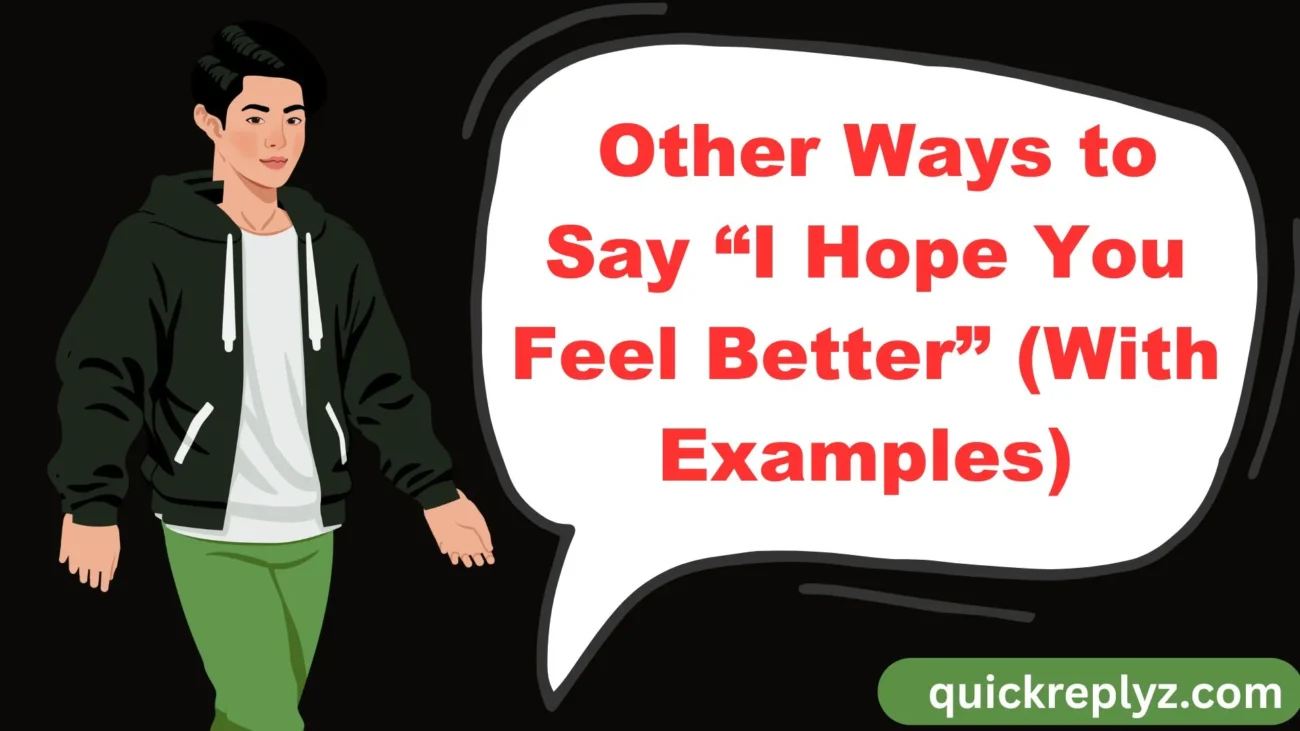 Other Ways to Say “I Hope You Feel Better” (With Examples)