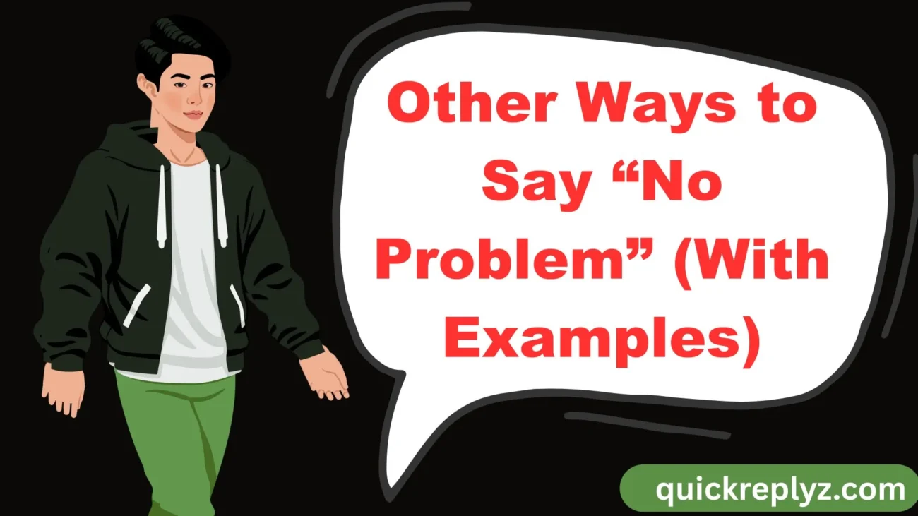 Other Ways to Say “No Problem” (With Examples)