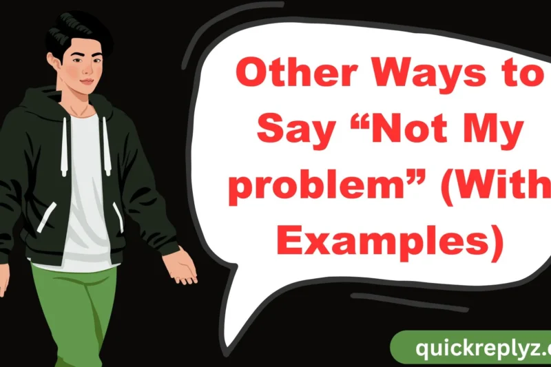 30 Other Ways to Say “Not My problem” (With Examples)