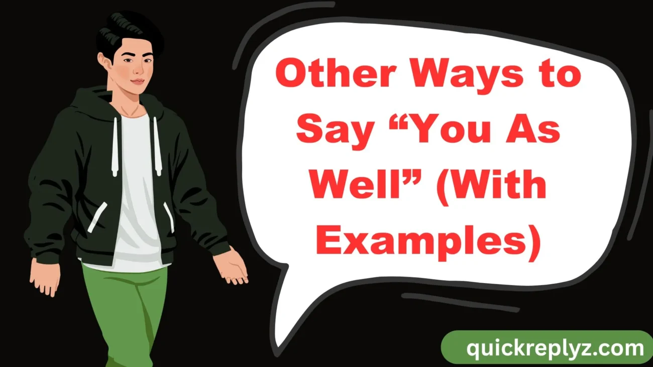 Other Ways to Say “You As Well” (With Examples)