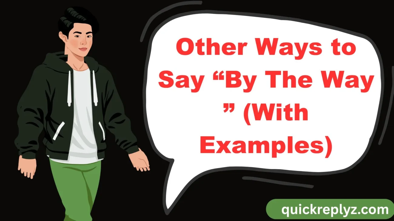 Other Ways to Say “By The Way ” (With Examples)