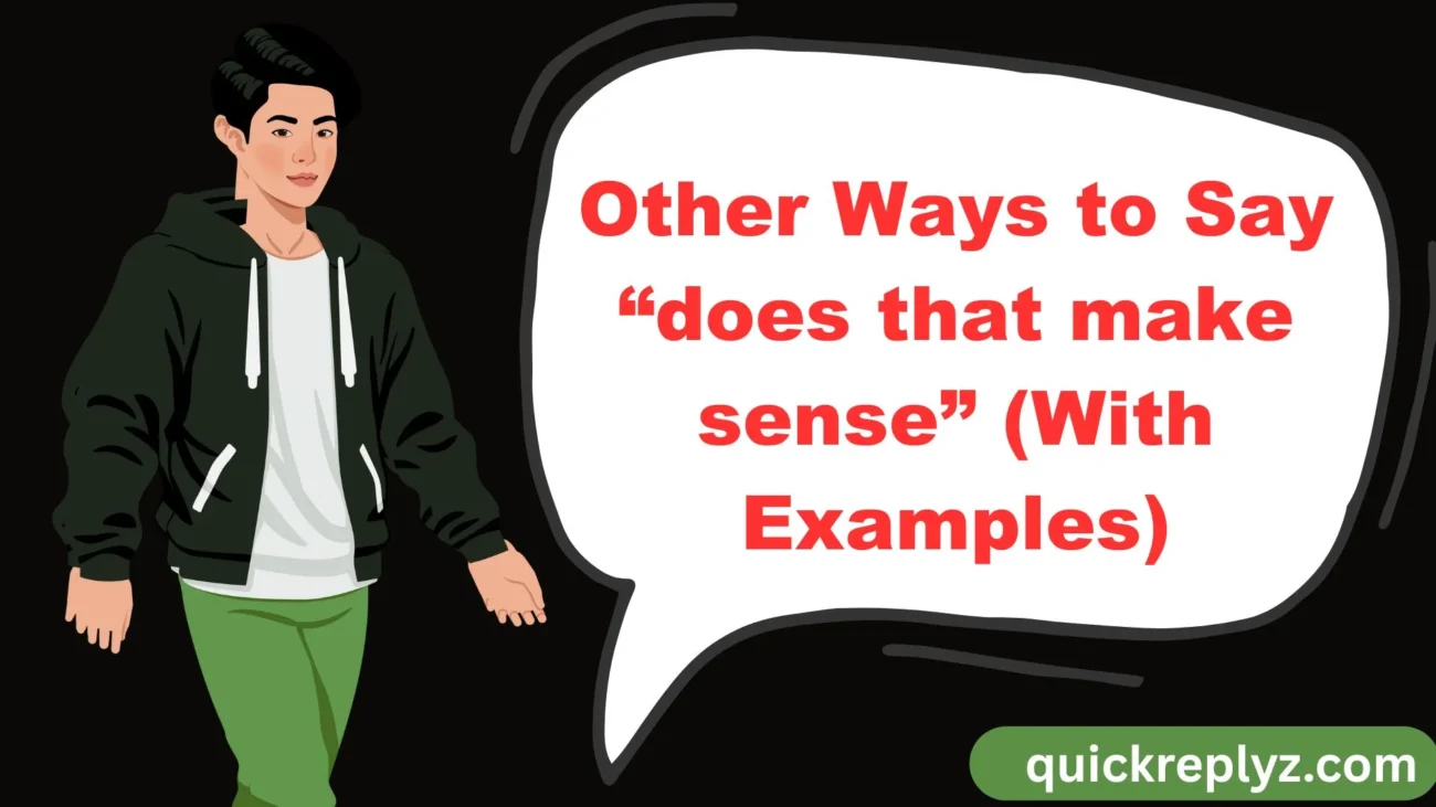 Other Ways to Say “does that make sense” (With Examples)