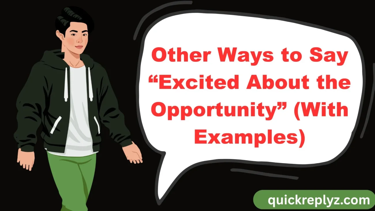 Other Ways to Say “Excited About the Opportunity” (With Examples)