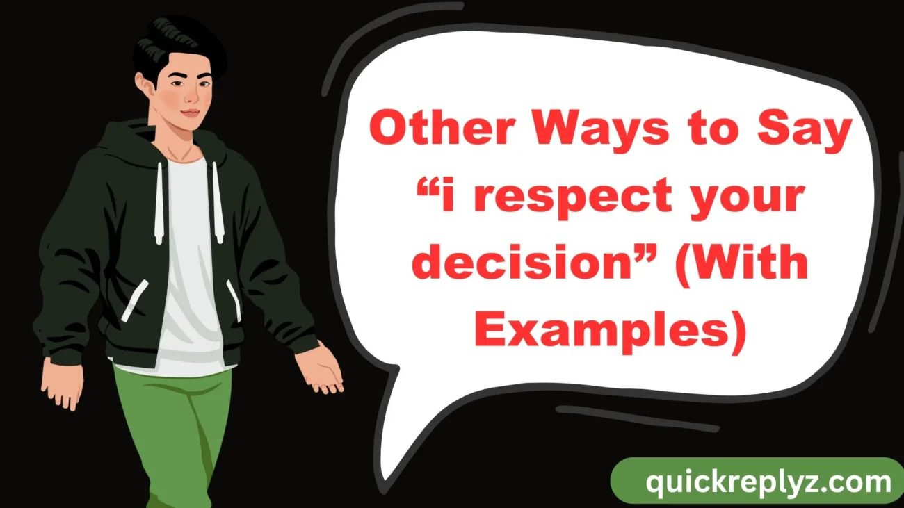 Other Ways to Say “i respect your decision” (With Examples)