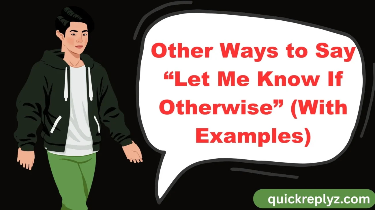 Other Ways to Say “Let Me Know If Otherwise” (With Examples)