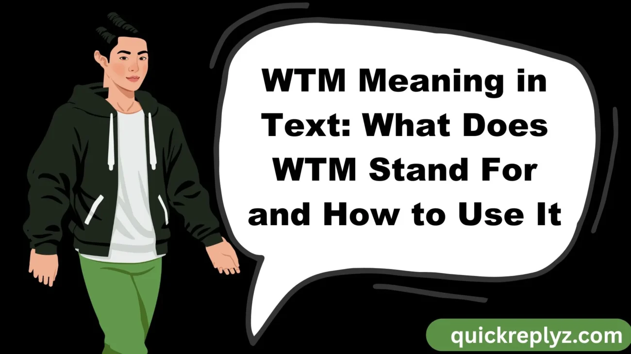 WTM Meaning in Text: What Does WTM Stand For and How to Use It